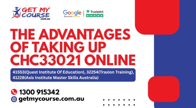 The Advantages of Taking Up CHC33021 Online