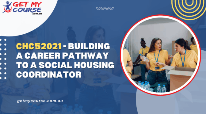 CHC52021 – Building a Career Pathway to a Social Housing Coordinator