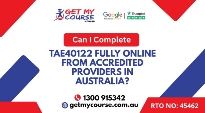Can I Complete TAE40122 Fully Online From Accredited Providers in Australia?