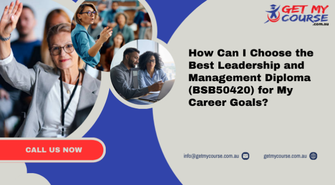 Which BSB50420 Leadership and Management Diploma Is Right for Your Career Goals?