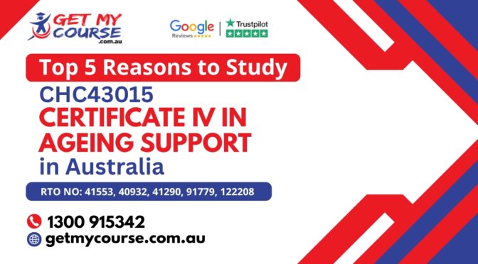 Top 5 Reasons to Study CHC43015 Certificate IV in Ageing Support in Australia