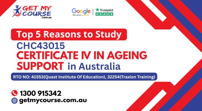 Top 5 Reasons to Study CHC43015 Certificate IV in Ageing Support in Australia