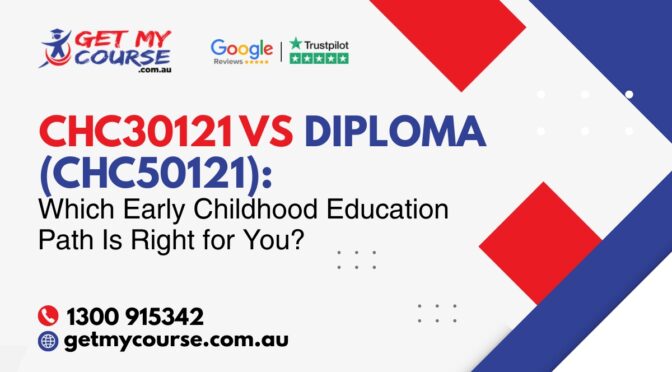CHC30121 vs Diploma (CHC50121): Which Early Childhood Education Path Is Right for You?