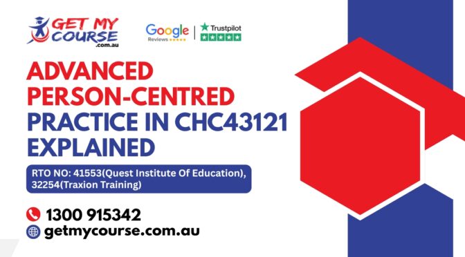 Advanced Person-Centred Practice in CHC43121 Explained
