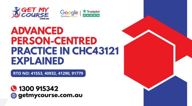 Advanced Person-Centred Practice in CHC43121 Explained