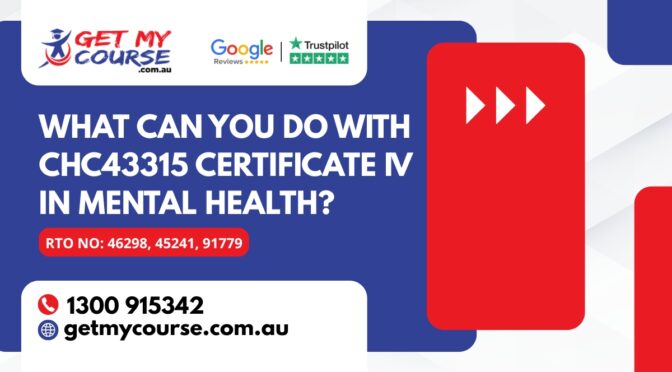 What Can You Do With CHC43315 Certificate IV in Mental Health?